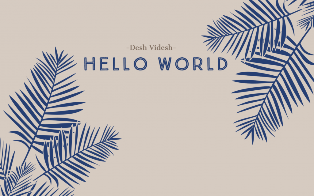desh videsh - hello world